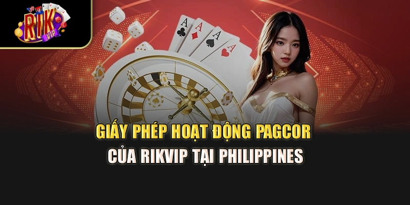 Giấy phép hoạt động PAGCOR của Rikvip tại Philippines