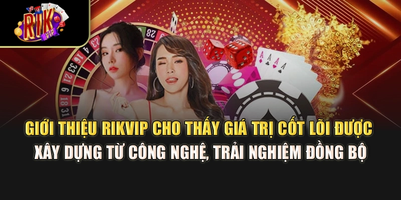 Giới thiệu Rikvip cho thấy giá trị cốt lõi được xây dựng từ công nghệ, trải nghiệm đồng bộ
