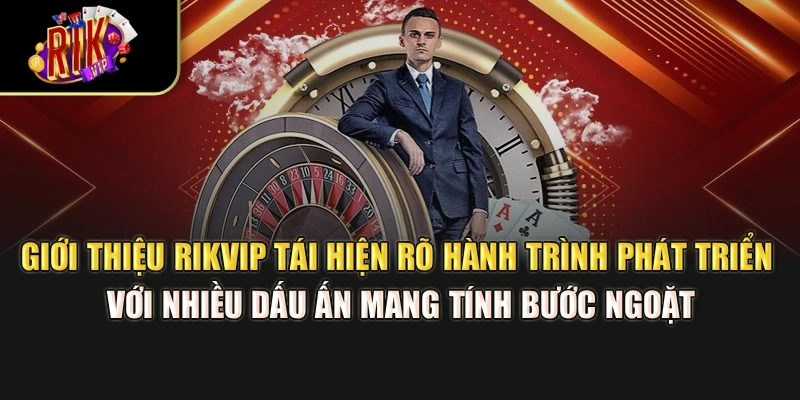 Giới thiệu Rikvip tái hiện rõ hành trình phát triển với nhiều dấu ấn mang tính bước ngoặt