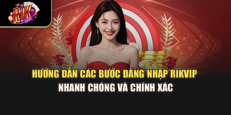 Hướng dẫn các bước đăng nhập Rikvip nhanh chóng và chính xác