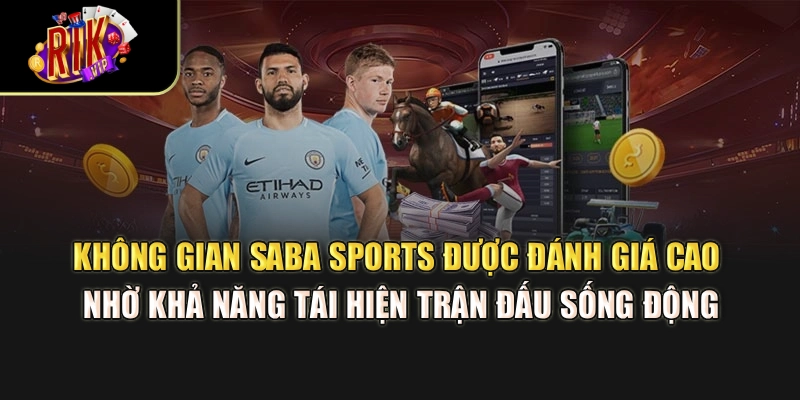 Không gian Saba Sports được đánh giá cao nhờ khả năng tái hiện trận đấu sống động