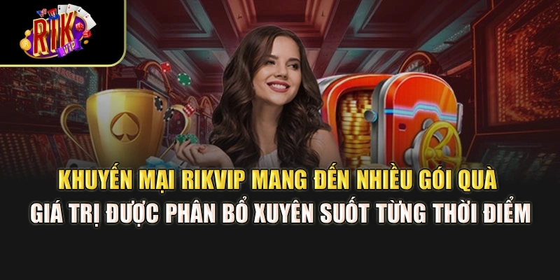 Khuyến mại Rikvip mang đến nhiều gói quà giá trị được phân bổ xuyên suốt từng thời điểm