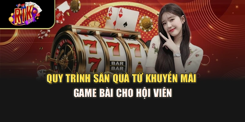 Quy trình săn quà từ khuyến mãi game bài cho hội viên