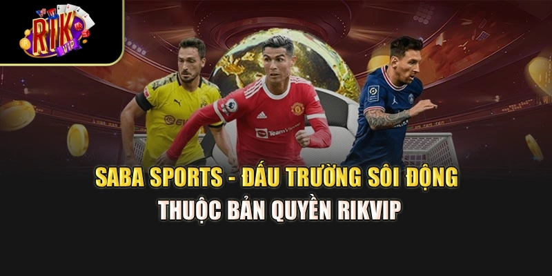 Saba Sports - Đấu Trường Sôi Động Thuộc Bản Quyền Rikvip