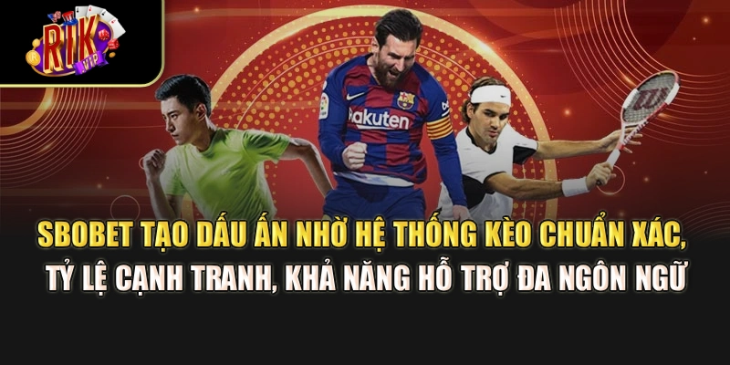 SBOBET tạo dấu ấn nhờ hệ thống kèo chuẩn xác, tỷ lệ cạnh tranh, khả năng hỗ trợ đa ngôn ngữ