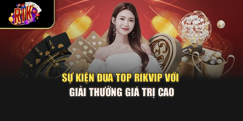 Sự kiện đua top Rikvip với giải thưởng giá trị cao