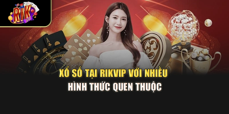 Xổ số tại Rikvip với nhiều hình thức quen thuộc